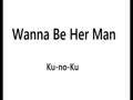 Wanna Be Her Man_Ku-no-Ku.mp4